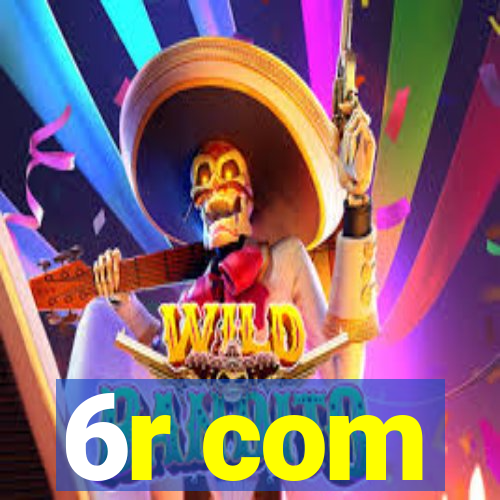 6r com